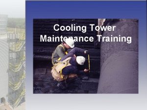 Cooling Tower Maintenance Training Training Overview Safety First