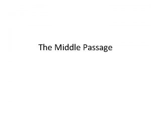 The Middle Passage BACKGROUND READING 1 The Slave