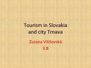 Tourism in Slovakia and city Trnava Zuzana Viovsk
