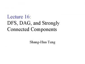 Lecture 16 DFS DAG and Strongly Connected Components