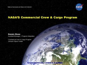 NASAS Commercial Crew Cargo Program Dennis Stone Assistant