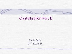 Crystallisation Part II Gavin Duffy DIT Kevin St