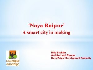 Naya Raipur A smart city in making Dilip