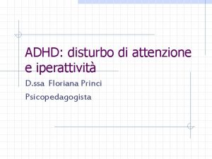 ADHD disturbo di attenzione e iperattivit D ssa