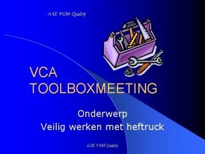 AXE VGM Quality VCA TOOLBOXMEETING Onderwerp Veilig werken