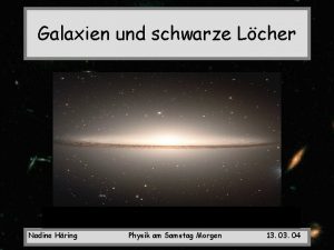 Galaxien und schwarze Lcher Nadine Hring Physik am