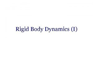 Rigid Body Dynamics I From Particles to Rigid