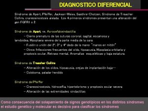 DIAGNOSTICO DIFERENCIAL Sndrome de Apert Pfeiffer JacksonWeiss SaethreChotzen