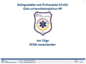 1 Kollegasttte ved Prehospital klinikk Oslo universitetssykehus HF