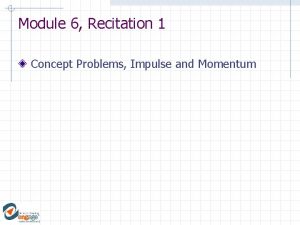 Module 6 Recitation 1 Concept Problems Impulse and