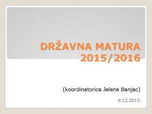 DRAVNA MATURA 20152016 koordinatorica Jelena Banjac 9 12