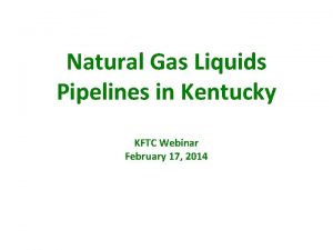 Natural Gas Liquids Pipelines in Kentucky KFTC Webinar