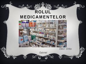 ROLUL MEDICAMENTELOR Elevi Ghita Gabriel Simion Sorin DEFINITIE