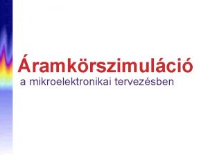 ramkrszimulci a mikroelektronikai tervezsben ramkrszimulci Tarnzisztor szint vagy