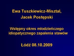 Ewa TuszkiewiczMisztal Jacek Postpski Wstpny okres modzieczego idiopatycznego