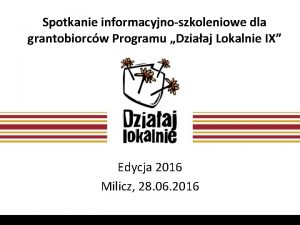 Spotkanie informacyjnoszkoleniowe dla grantobiorcw Programu Dziaaj Lokalnie IX