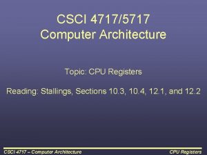 CSCI 47175717 Computer Architecture Topic CPU Registers Reading