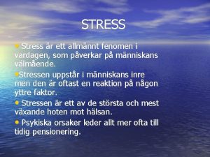 STRESS Stress r ett allmnnt fenomen i vardagen