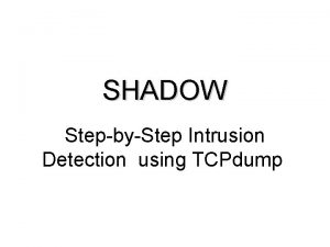 SHADOW StepbyStep Intrusion Detection using TCPdump Objective The