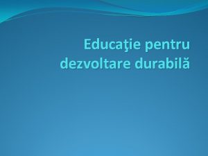 Educaie pentru dezvoltare durabil Noi trim pe ruri