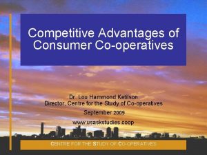 Competitive Advantages of Consumer Cooperatives Dr Lou Hammond