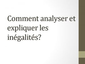 Comment analyser et expliquer les ingalits Introduction Pour