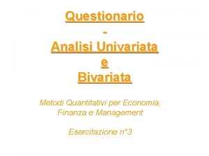 Questionario Analisi Univariata e Bivariata Metodi Quantitativi per
