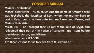 CONSIDER MIRIAM Miriam rebellion Moses older sister Num