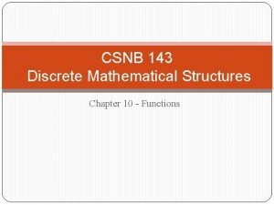 CSNB 143 Discrete Mathematical Structures Chapter 10 Functions