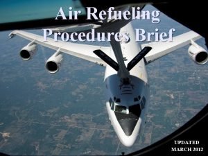 Air Refueling Procedures Brief UPDATED MARCH 2012 FTI