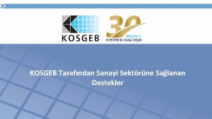 KOSGEB Tarafndan Sanayi Sektrne Salanan Destekler 1 BRL