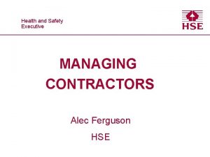Healthand and Safety Executive MANAGING CONTRACTORS Alec Ferguson