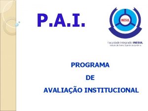 P A I PROGRAMA DE AVALIAO INSTITUCIONAL O