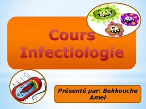 Cours Infectiologie Prsent par Bekkouche Amel Dfinition du