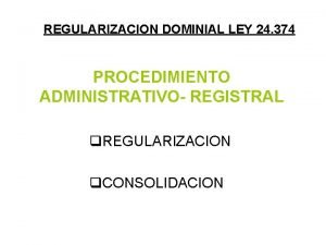 REGULARIZACION DOMINIAL LEY 24 374 PROCEDIMIENTO ADMINISTRATIVO REGISTRAL