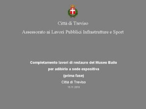 Citt di Treviso Assessorato ai Lavori Pubblici Infrastrutture