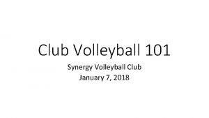 Club Volleyball 101 Synergy Volleyball Club January 7