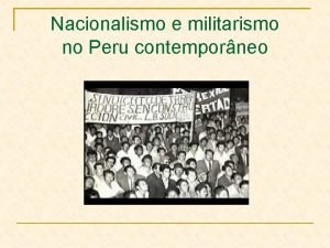 Nacionalismo e militarismo no Peru contemporneo Mudanas nos