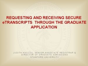 REQUESTING AND RECEIVING SECURE e TRANSCRIPTS THROUGH THE