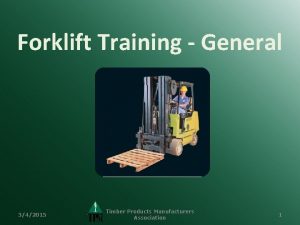 Forklift Training General 342015 Timber Products Manufacturers Association