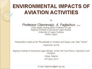 ENVIRONMENTAL IMPACTS OF AVIATION ACTIVITIES By Professor Olanrewaju