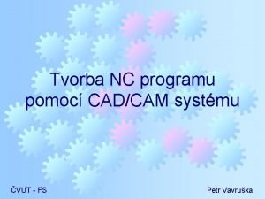 Tvorba NC programu pomoc CADCAM systmu VUT FS