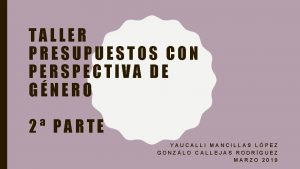 TALLER PRESUPUESTOS CON PERSPECTIVA DE GNERO 2 PARTE