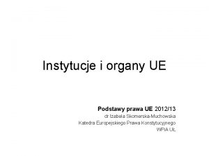 Instytucje i organy UE Podstawy prawa UE 201213