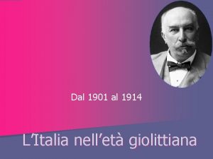 Dal 1901 al 1914 LItalia nellet giolittiana Politica