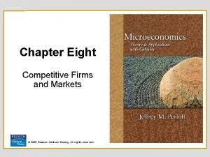 Chapter Eight Competitive Firms and Markets 2008 Pearson