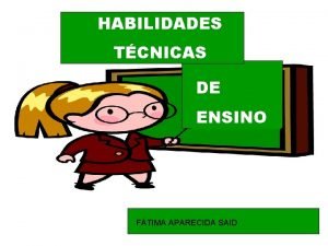 HABILIDADES TCNICAS DE ENSINO FTIMA APARECIDA SAID ENSINAR