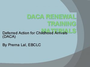 DACA RENEWAL TRAINING MATERIALS Deferred Action for Childhood