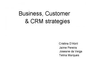 Business Customer CRM strategies Cristina DAbril Jaime Pereira