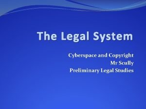 The Legal System Cyberspace and Copyright Mr Scully